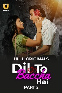 Dil To Baccha Hai (2024) Part 2 Ullu Hindi Hot Web Series