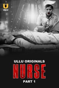 Nurse (2024) Part 1 Ullu Hindi Hot Web Series